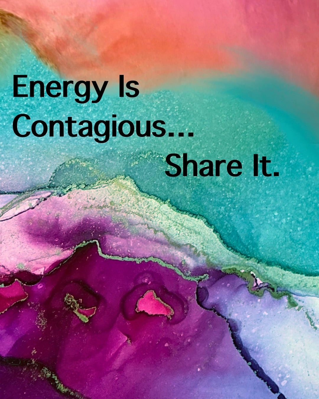 Energy Is Contagious, Share It.