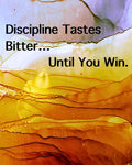 Discipline Tastes Bitter, Until You Win.