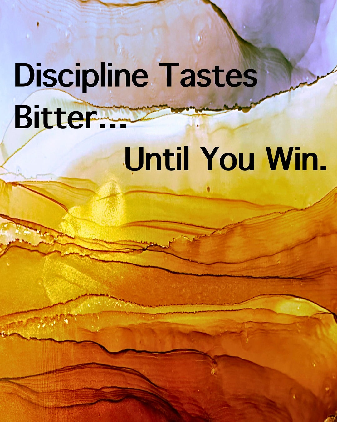 Discipline Tastes Bitter, Until You Win.