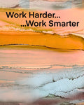 Work Harder, Work Smarter.