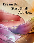 Dream Big. Start Small. Act
